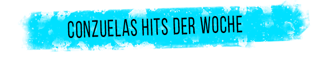 Conzuelas hits der Woche